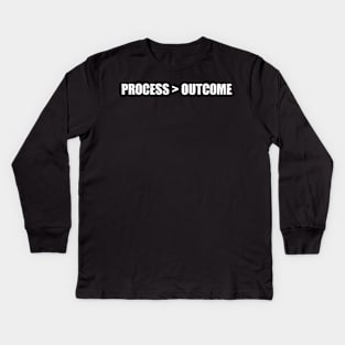 Process > Outcome Greater Successful Achievement Kids Long Sleeve T-Shirt